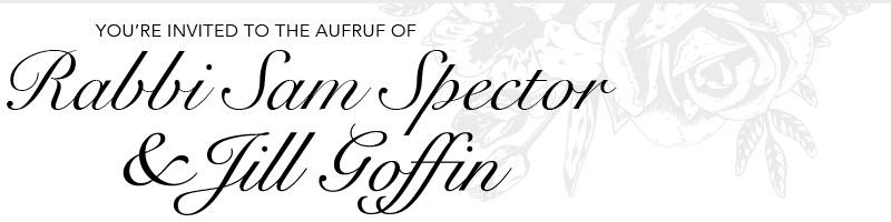 You're invited to the Aufruf of Rabbi Sam Spector & Jill Goffin