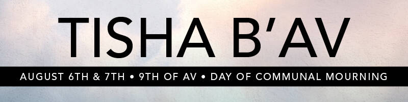 Join us for Tisha B'Av on August 6th and 7th, 2022