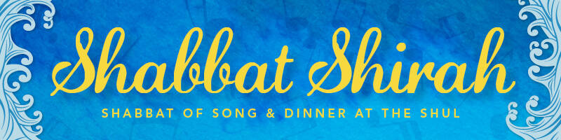 Shabbat Shirah Service & Dinner At The Shul