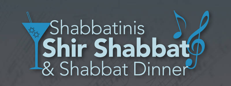 Shabbatinis, Shir Shabbat, & Shabbat Dinner