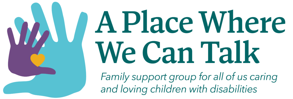 A Place Where We Can Talk—Family Support Group For All of Us Caring and Loving Children with Disabilities