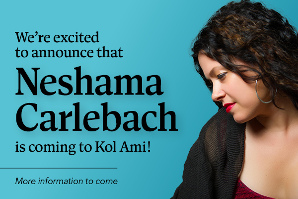 Neshama Carlebach is coming to Kol Ami!